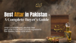 "Best Attar in Pakistan – A Complete Buyer’s Guide with Labaib for long-lasting and authentic fragrances."
