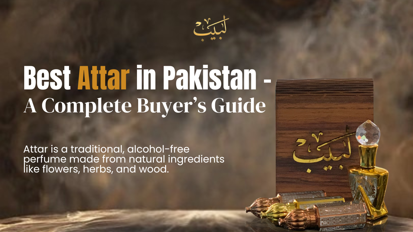 "Best Attar in Pakistan – A Complete Buyer’s Guide with Labaib for long-lasting and authentic fragrances."
