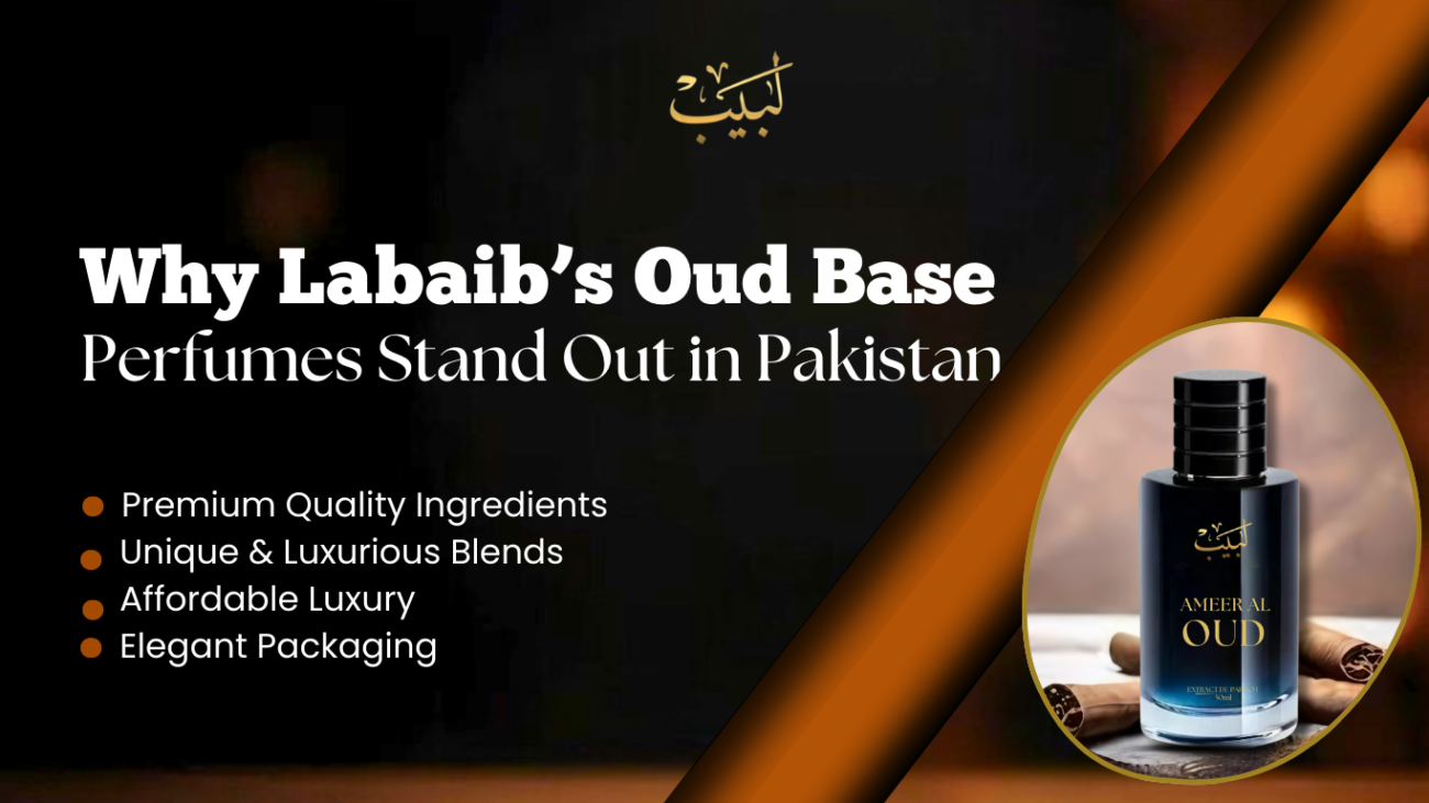 "Why Labaib’s Oud-Based Perfumes Stand Out in Pakistan – Premium, Long-Lasting, and Luxurious Scents."
